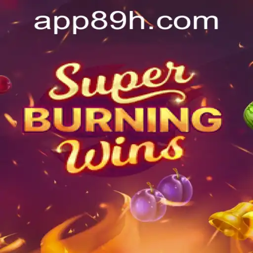 Exploring the Thrills of SuperBurningWins with 89H.COM
